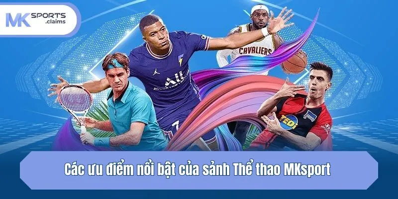 Các ưu điểm nổi bật của sảnh Thể thao Mksport