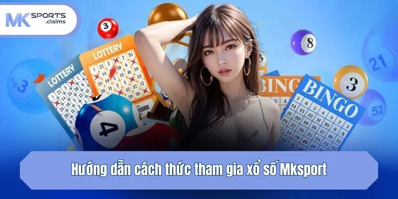 Hướng dẫn cách thức tham gia xổ số Mksport