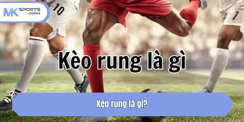 Kèo rung là gì?