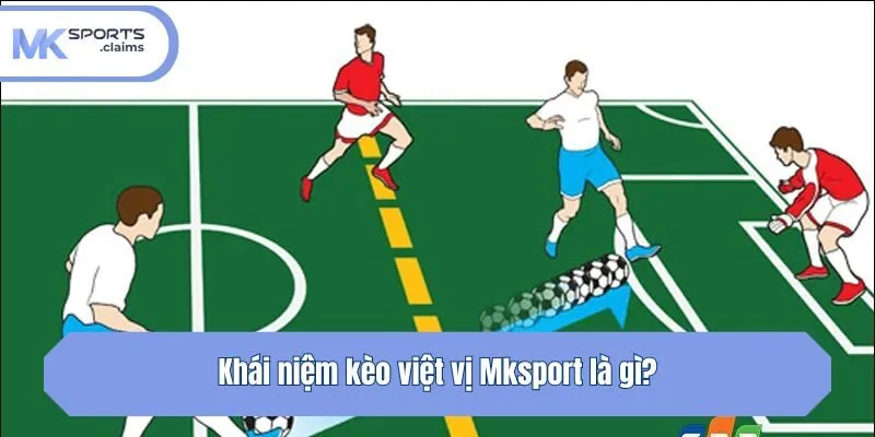 Khái niệm kèo việt vị Mksport là gì?